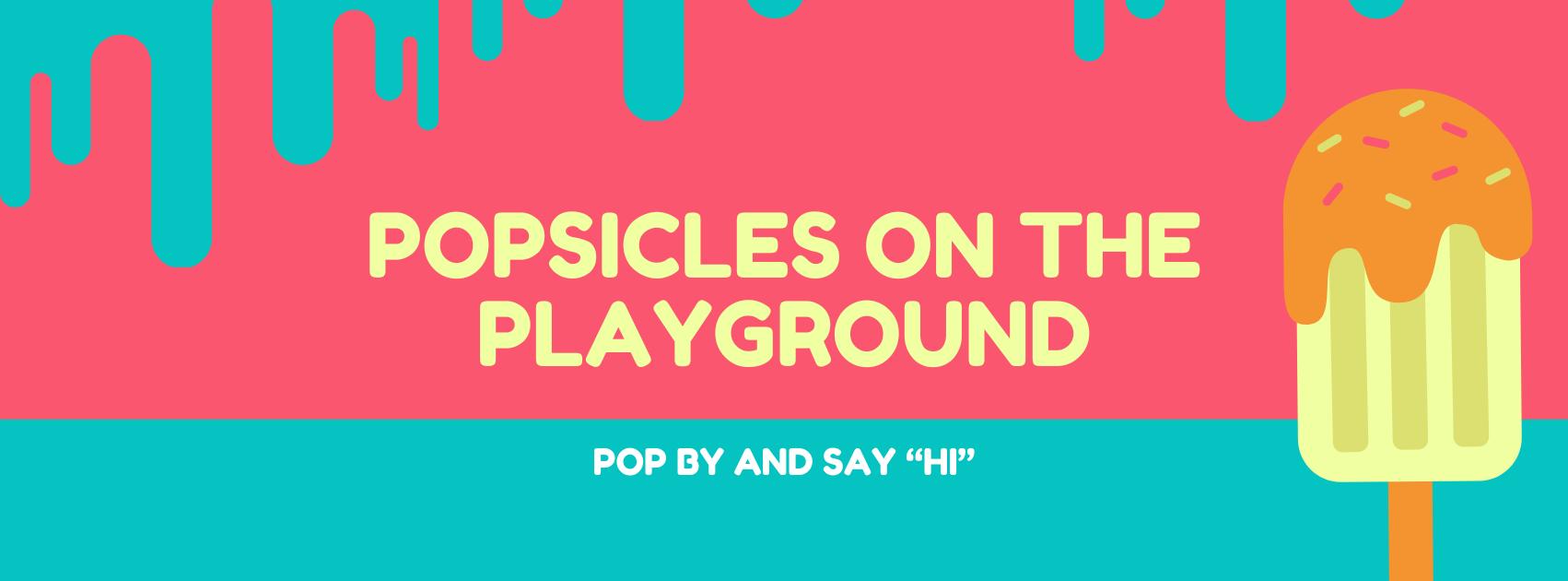 Open House & Popsicles on the Playground Banner